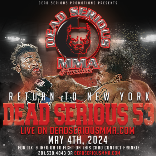 Dead Serious MMA Promotions Presents: Dead Serious 53 at the MJN Center - May 4th, 2024 poster
